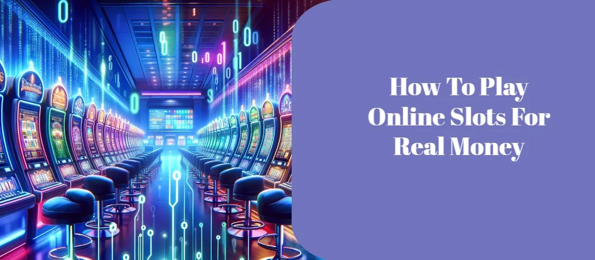 How to Play online slots for real money