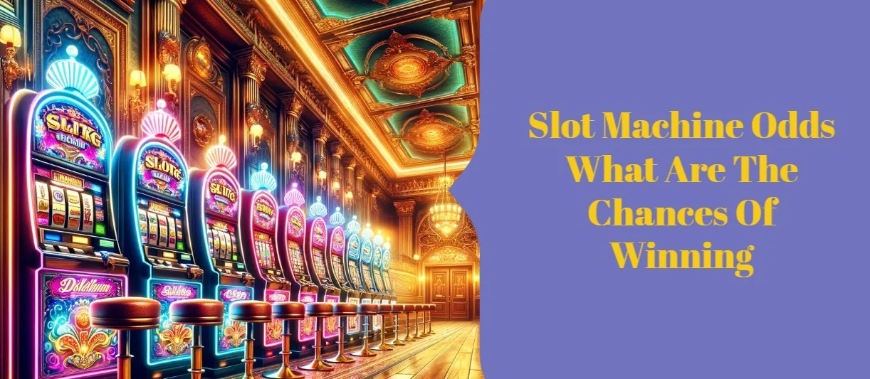 Slot Machine Odds What Are The Chances Of Winning
